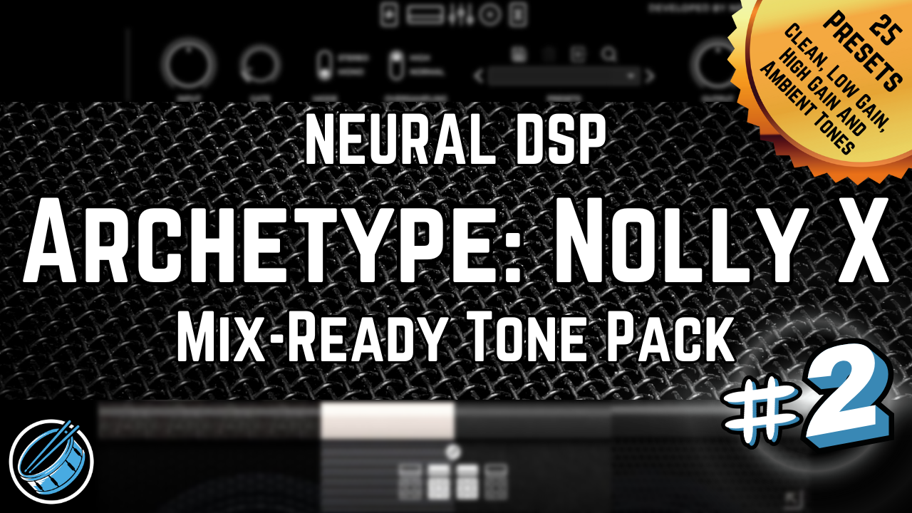 Neural DSP Archetype Nolly X Presets Tone Pack Mixing Mix-Ready Ambient Clean Lead High Gain Djent Thall Metal Rock Pop Punk