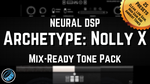 Neural DSP Archetype Nolly X Presets Tone Pack Mixing Mix-Ready Ambient Clean Lead High Gain Djent Thall Metal Rock Pop Punk